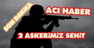 Operasyon bölgesinde çatışma: 2 şehit