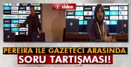 Pereira ile gazeteci arasında soru tartışması