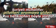 Pilotları aramaya giden Rus helikopter böyle vuruldu