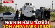 PKK'nın hain tuzağı son anda fark edildi