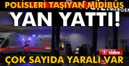 Polisleri taşıyan midibüs yan yattı: 18 polis yaralı