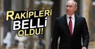 Putin'in rakipleri belli oldu