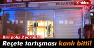 Reçete tartışması kanlı bitti! Biri polis 2 yaralı