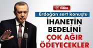 REİSİCUMHUR: İhanetin bedelini çok ağır ödeyecekler