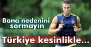 Robin van Persie: 'Bana nedenini sormayın'