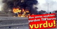 Rus savaş uçakları, yardım TIR'larını vurdu!