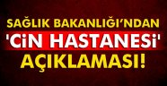 Sağlık Bakanlığı'ndan 'Cin Hastanesi' iddialarına yalanlama