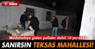 Sanırsın Teksas mahallesi: 10 yaralı!