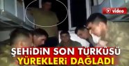 Şehidin Son Türküsü Yürek Yaktı