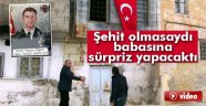 Şehit olmasaydı babasına sürpriz yapacaktı