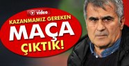 Şenol Güneş: 'Kazanmamız gereken bir maça çıktık'