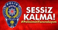 Sessiz kalma! #PolisiminYanındayım