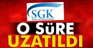 SGK O Süreyi Uzattığını Duyurdu