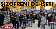 Şizofreni hastası dehşet saçtı