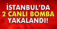 Son Dakika : 2 canlı bomba yakalandı!