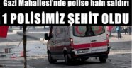 Son Dakika Gazi de Bir Polis ŞEHİT edildi