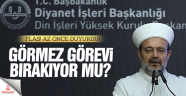 Son dakika... Mehmet Görmez görevi bırakacağını açıkladı