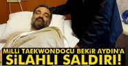 Son Dakika Milli Taekwondocu Bekir Aydın'a silahlı saldırı