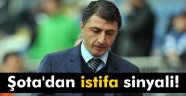 Şota'dan istifa sinyali!