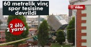 Spor tesisine vinç düştü: 2 ölü