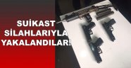 Suikast silahlarıyla yakalandılar!