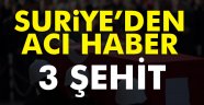 Suriyeden Yine Acı 3 Şejhit 1 yaralı