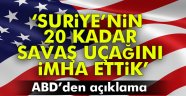 Suriye'nin 20 kadar savaş uçağını imha ettik