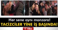 Tacizciler yine iş başında