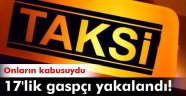 Taksicilerin korkulu rüyası yakalandı