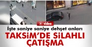 Taksim'de silahlı çatışma kamerada