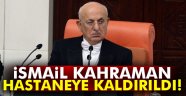 TBMM Başkanı Kahraman hastaneye kaldırıldı