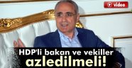 Topçu: 'Azledilmeleri gerekir'