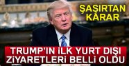 Trump'ın ilk yurt dışı ziyaretleri belli oldu