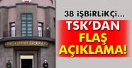 TSK: '38 işbirlikçi yakalandı'