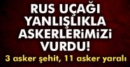 TSK duyurdu: Rus uçağı yanlışlıkla askerlerimizi vurdu