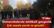 Üniversitelerde tehlikeli gerginlik!Çok sayıda yaralı ve gözaltı