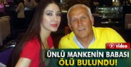 Ünlü mankenin babası ölü bulundu!