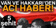 Van ve Hakkari'den acı haber! 5 şehit