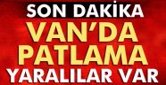 Van'da patlama: Yaralılar var Son Dakika