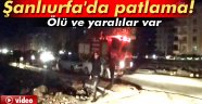 Viranşehir'de patlama: 1 ölü, 15 yaralı