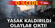 Yasak kaldırıldı, olaylar çıktı!