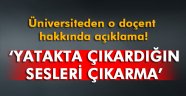 Yatakta çıkardığın sesleri çıkarma' diyen doçentin ders vermesi engellendi!