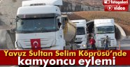 Yavuz Sultan Selim Köprüsü yolunda eylem yaptı