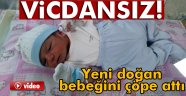 yeni doğan bebeğini çöpe attı