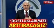 Yıldırım: 'İçeride de dostluklarımızı arttıracağız'