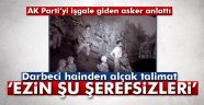 Yüzbaşı bize, 'Ezin şu şerefsizleri' dedi'