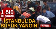 Zeytinburnu'nda iş yerinde yangın: 1 ölü, 10 yaralı