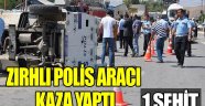 Zırhlı polis aracı kaza yaptı: 1 şehit